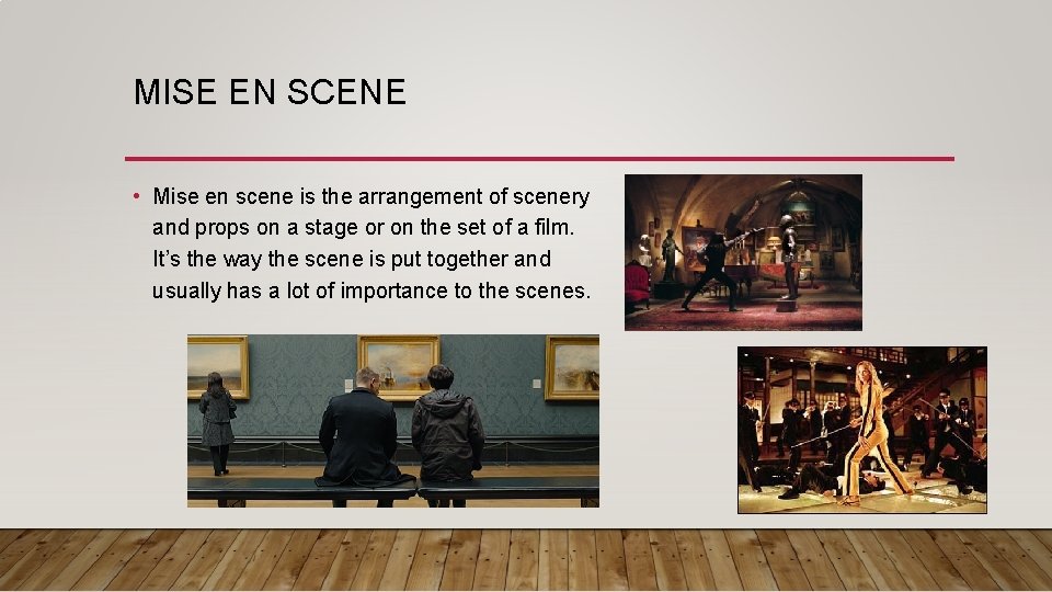 MISE EN SCENE • Mise en scene is the arrangement of scenery and props