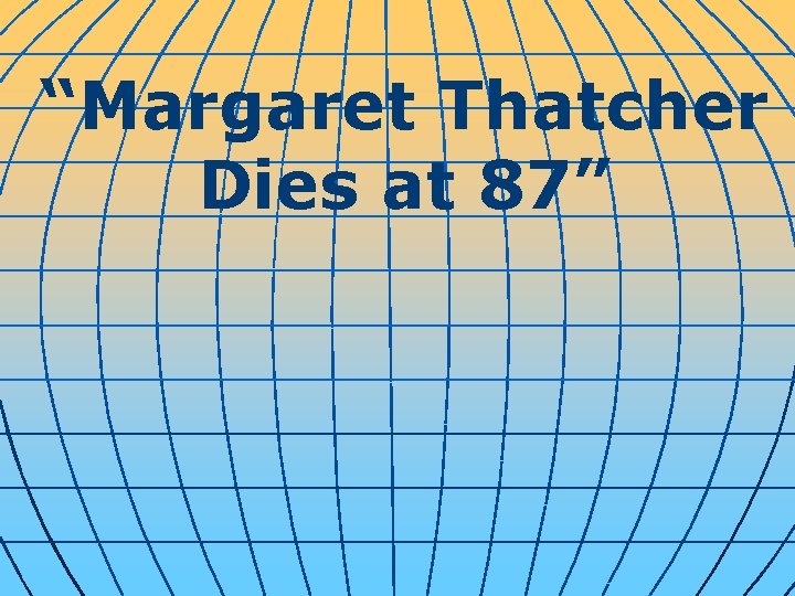 “Margaret Thatcher Dies at 87” 