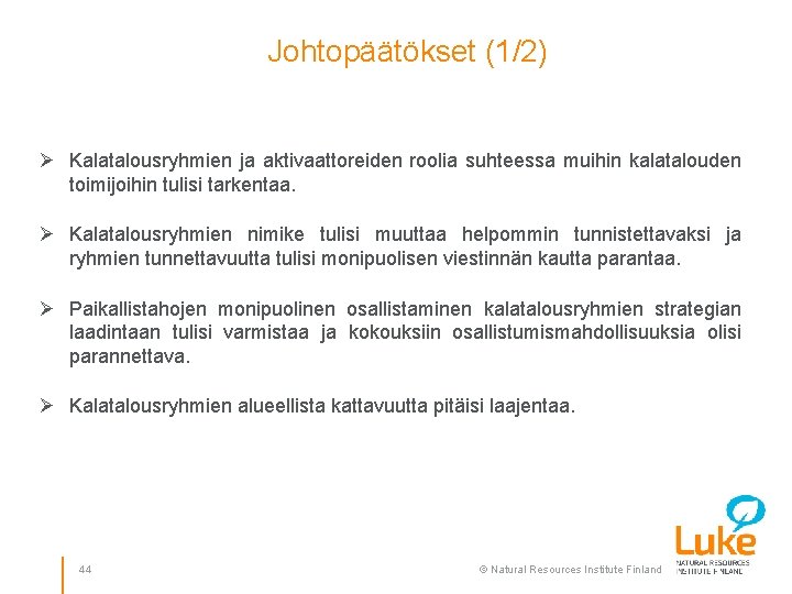 Johtopäätökset (1/2) Ø Kalatalousryhmien ja aktivaattoreiden roolia suhteessa muihin kalatalouden toimijoihin tulisi tarkentaa. Ø