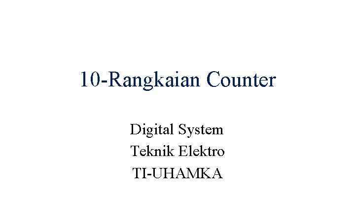 10 -Rangkaian Counter Digital System Teknik Elektro TI-UHAMKA 