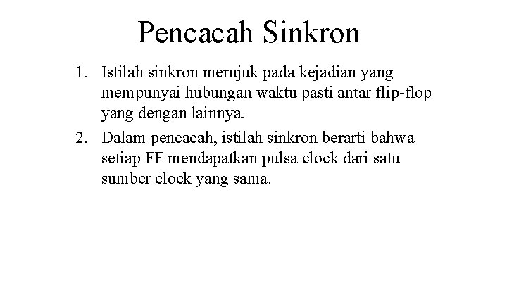 Pencacah Sinkron 1. Istilah sinkron merujuk pada kejadian yang mempunyai hubungan waktu pasti antar