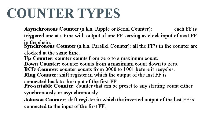 COUNTER TYPES Asynchronous Counter (a. k. a. Ripple or Serial Counter): each FF is