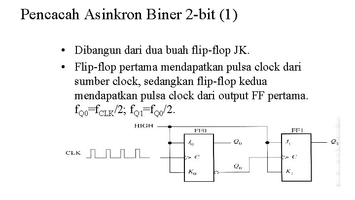 Pencacah Asinkron Biner 2 -bit (1) • Dibangun dari dua buah flip-flop JK. •
