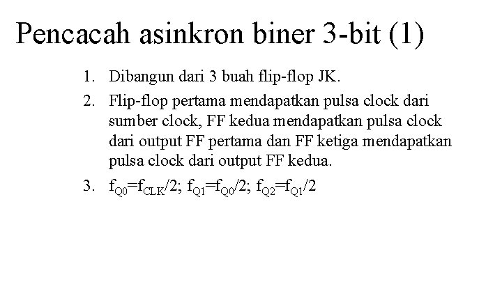 Pencacah asinkron biner 3 -bit (1) 1. Dibangun dari 3 buah flip-flop JK. 2.
