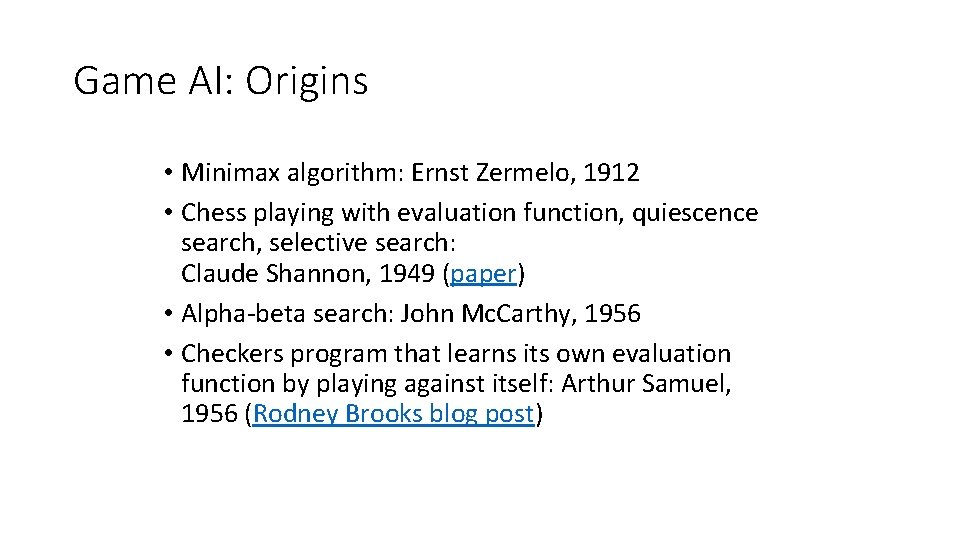 Game AI: Origins • Minimax algorithm: Ernst Zermelo, 1912 • Chess playing with evaluation