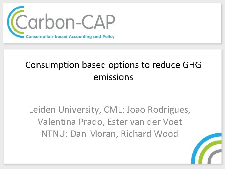 Consumption based options to reduce GHG emissions Leiden University, CML: Joao Rodrigues, Valentina Prado,