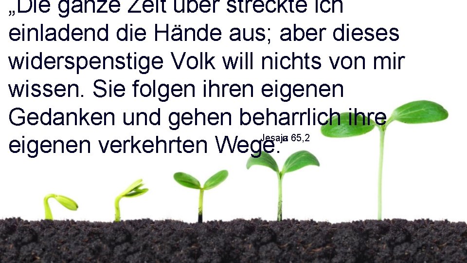 „Die ganze Zeit über streckte ich einladend die Hände aus; aber dieses widerspenstige Volk