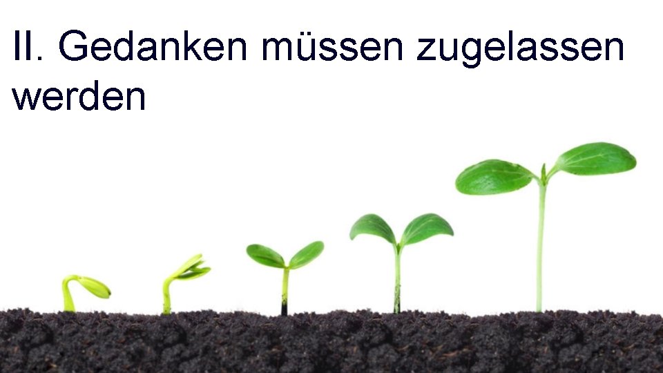 II. Gedanken müssen zugelassen werden 