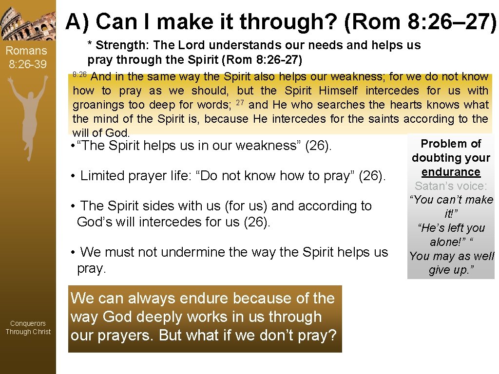 A) Can I make it through? (Rom 8: 26– 27) Romans 8: 26 -39