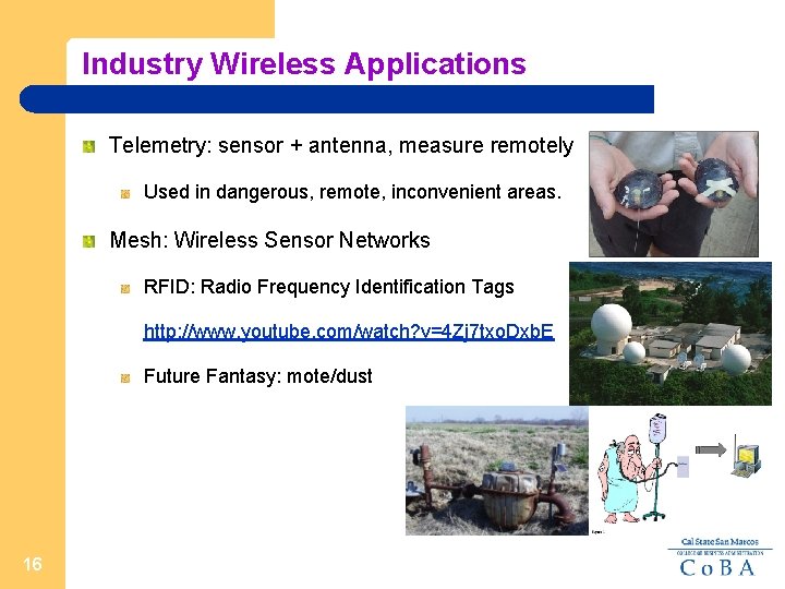 Industry Wireless Applications Telemetry: sensor + antenna, measure remotely Used in dangerous, remote, inconvenient
