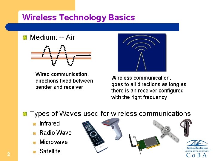 Wireless Technology Basics Medium: -- Air Wired communication, directions fixed between sender and receiver