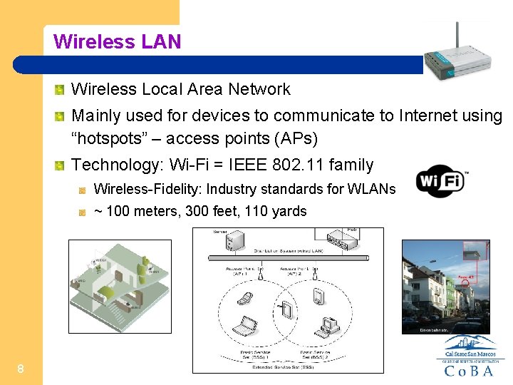 Wireless LAN Wireless Local Area Network Mainly used for devices to communicate to Internet