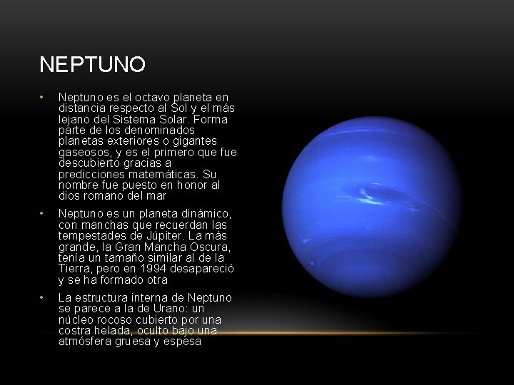 NEPTUNO • Neptuno es el octavo planeta en distancia respecto al Sol y el