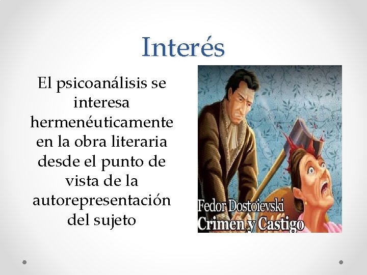 Interés El psicoanálisis se interesa hermenéuticamente en la obra literaria desde el punto de