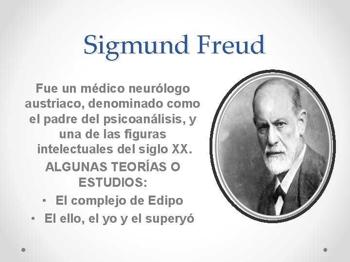 Sigmund Freud Fue un médico neurólogo austriaco, denominado como el padre del psicoanálisis, y