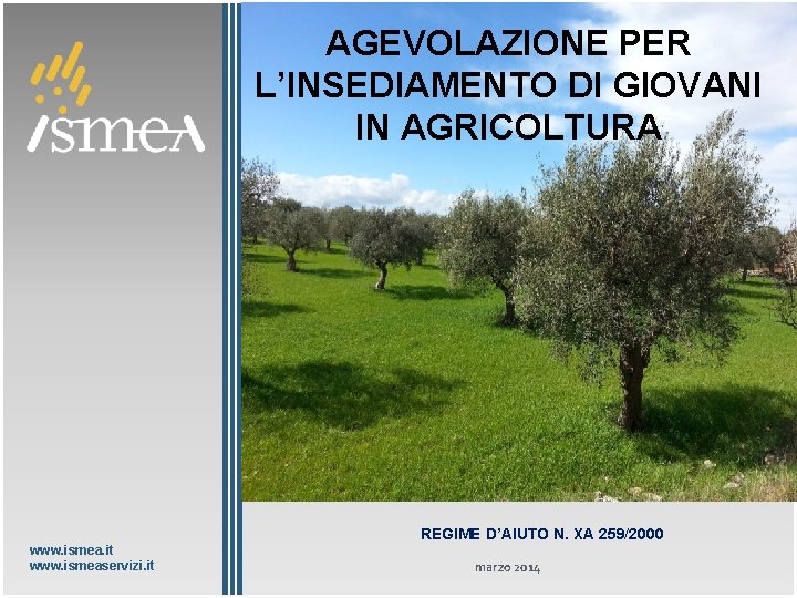 AGEVOLAZIONE PER Giovani imprenditori in L’INSEDIAMENTO DI GIOVANI agricoltura IN AGRICOLTURA GIOVANI IMPRENDITORI IN