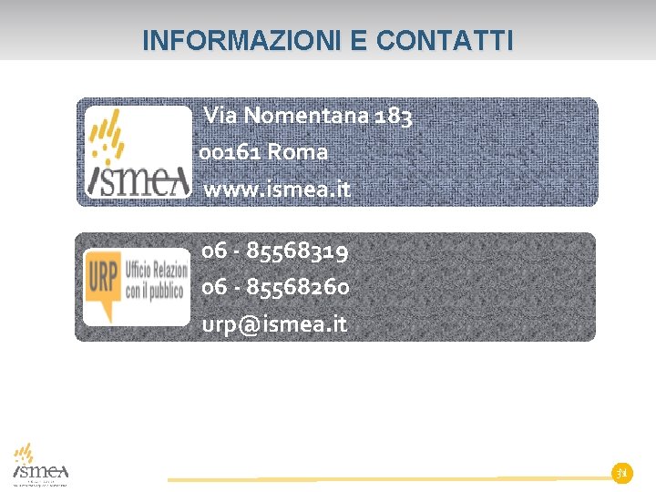 INFORMAZIONI E CONTATTI Via Nomentana 183 00161 Roma www. ismea. it 06 - 85568319