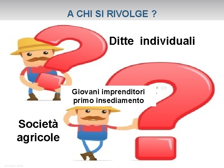 A CHI SI RIVOLGE ? PERSONE FISICHE Giovani con meno di 40 anni SOCIETA’