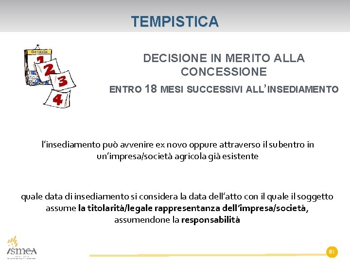 TEMPISTICA DECISIONE IN MERITO ALLA CONCESSIONE ENTRO 18 MESI SUCCESSIVI ALL’INSEDIAMENTO l’insediamento può avvenire