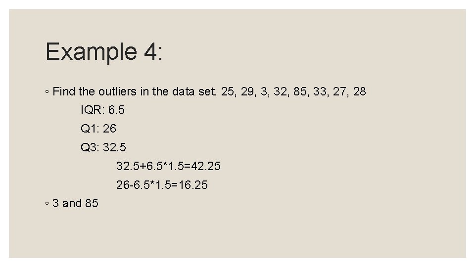 Example 4: ◦ Find the outliers in the data set. 25, 29, 3, 32,