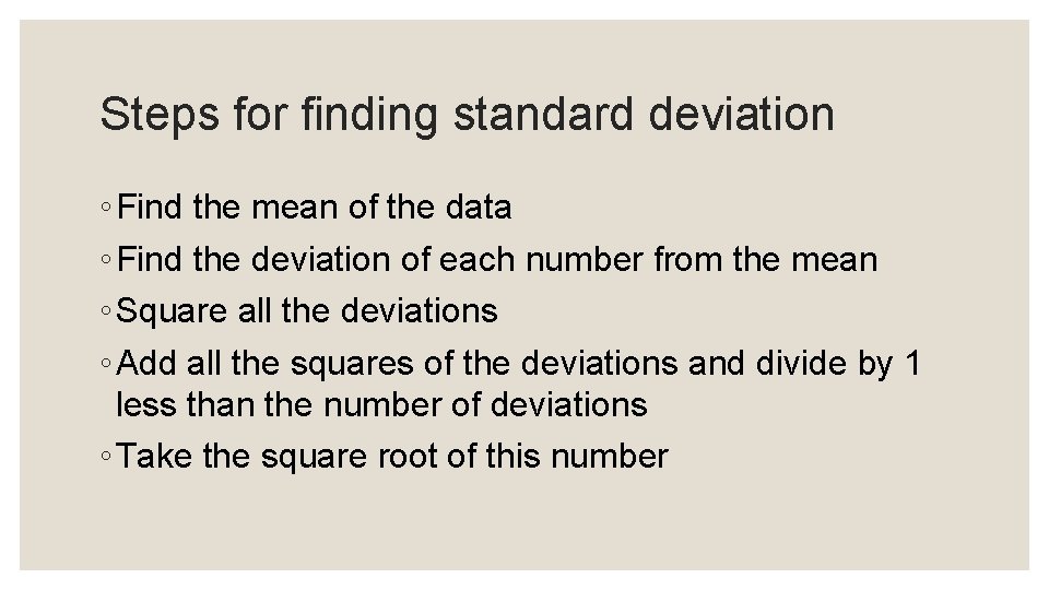 Steps for finding standard deviation ◦ Find the mean of the data ◦ Find