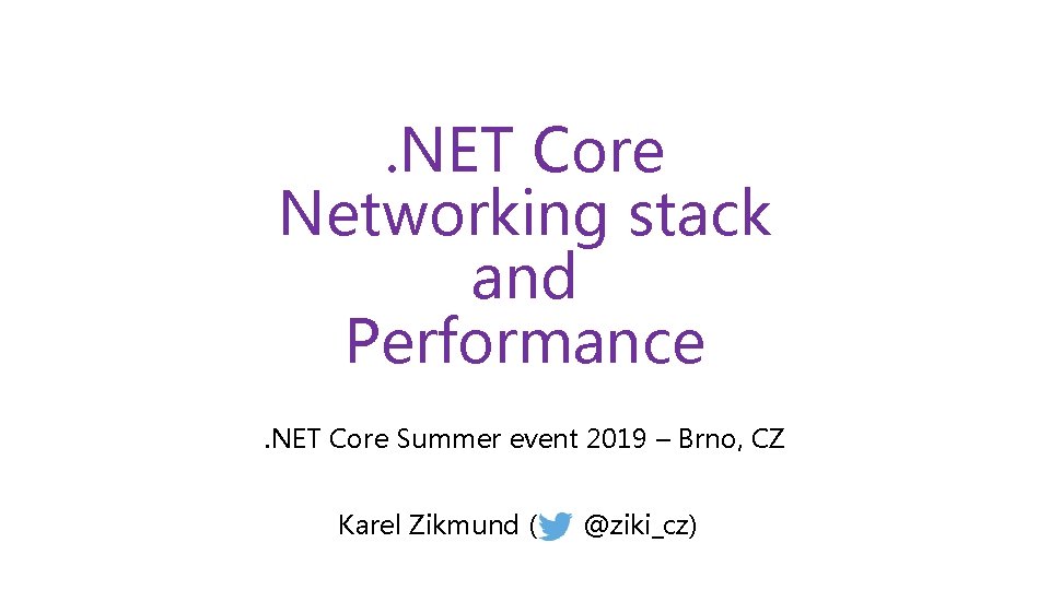 . NET Core Networking stack and Performance. NET Core Summer event 2019 – Brno,