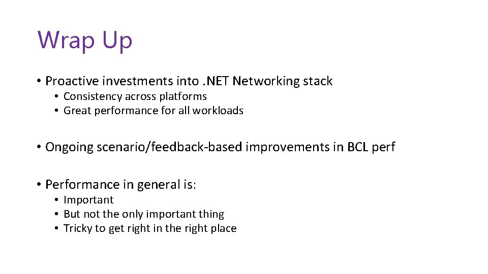 Wrap Up • Proactive investments into. NET Networking stack • Consistency across platforms •