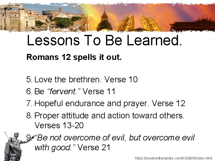 Lessons To Be Learned. Romans 12 spells it out. 5. Love the brethren. Verse