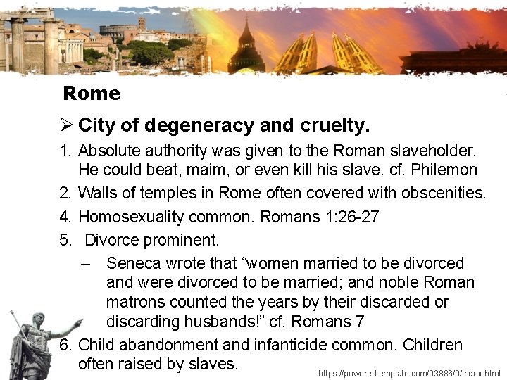 Rome Ø City of degeneracy and cruelty. 1. Absolute authority was given to the