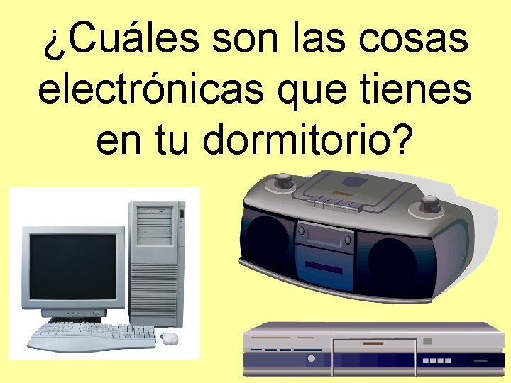 ¿Cuáles son las cosas electrónicas que tienes en tu dormitorio? 