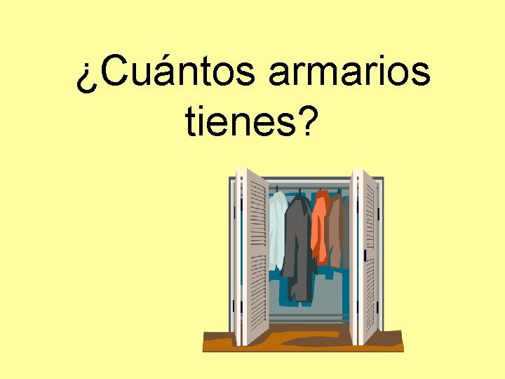 ¿Cuántos armarios tienes? 