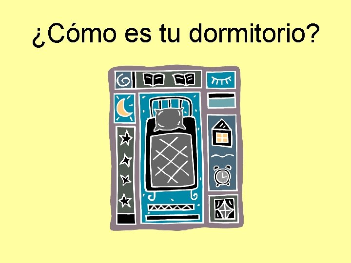 ¿Cómo es tu dormitorio? 