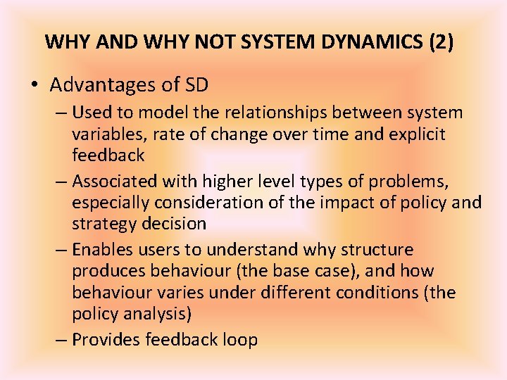 WHY AND WHY NOT SYSTEM DYNAMICS (2) • Advantages of SD – Used to