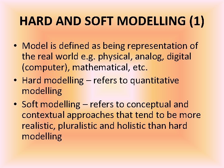 HARD AND SOFT MODELLING (1) • Model is defined as being representation of the