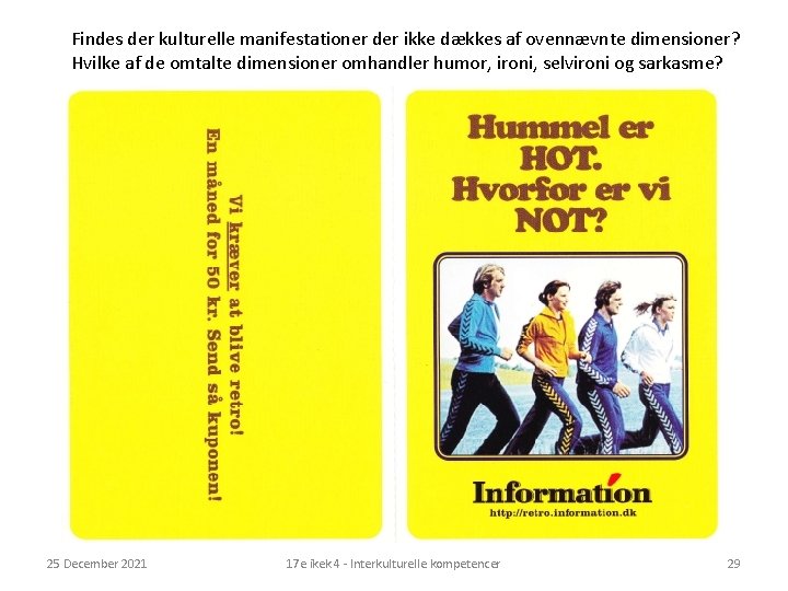 Findes der kulturelle manifestationer der ikke dækkes af ovennævnte dimensioner? Hvilke af de omtalte