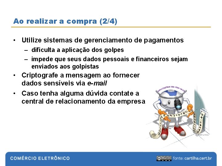 Ao realizar a compra (2/4) • Utilize sistemas de gerenciamento de pagamentos – dificulta