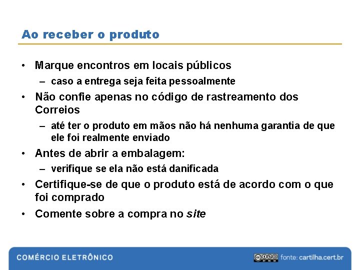 Ao receber o produto • Marque encontros em locais públicos – caso a entrega