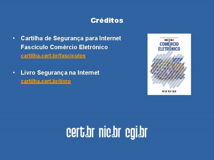 Créditos • Cartilha de Segurança para Internet Fascículo Comércio Eletrônico cartilha. cert. br/fasciculos •