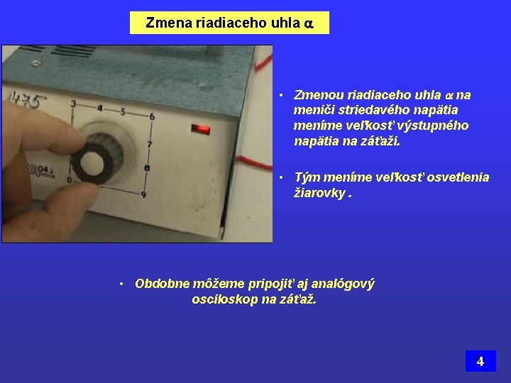 Zmena riadiaceho uhla • Zmenou riadiaceho uhla na meniči striedavého napätia meníme veľkosť výstupného