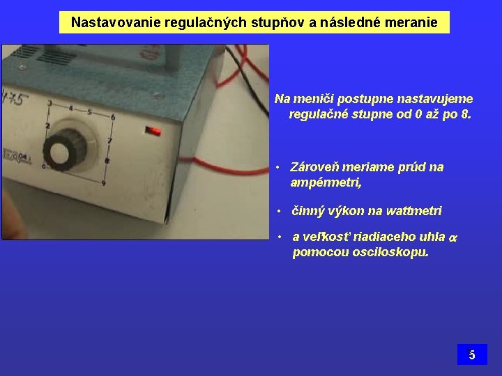 Nastavovanie regulačných stupňov a následné meranie Na meniči postupne nastavujeme regulačné stupne od 0