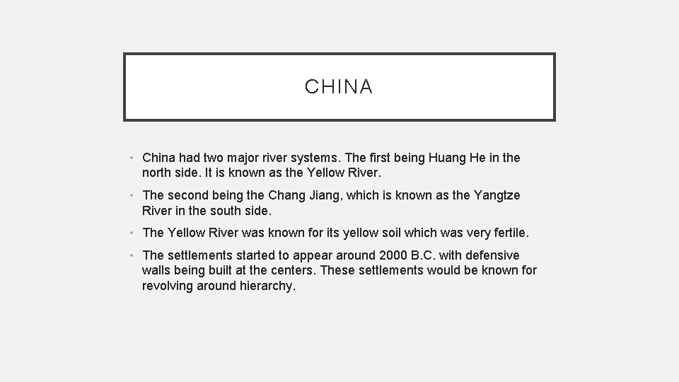 CHINA • China had two major river systems. The first being Huang He in