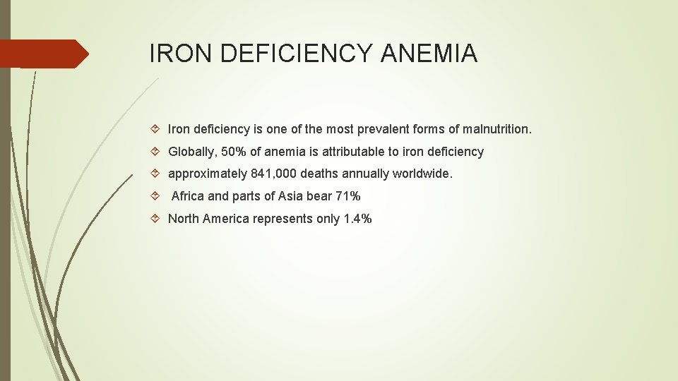 IRON DEFICIENCY ANEMIA Iron deficiency is one of the most prevalent forms of malnutrition.