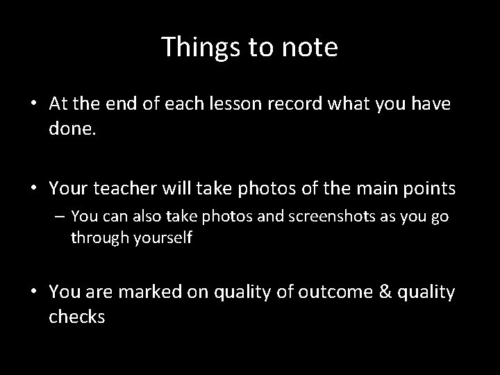 Things to note • At the end of each lesson record what you have