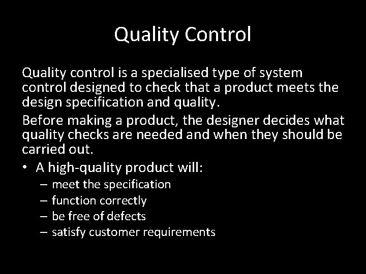 Quality Control Quality control is a specialised type of system control designed to check