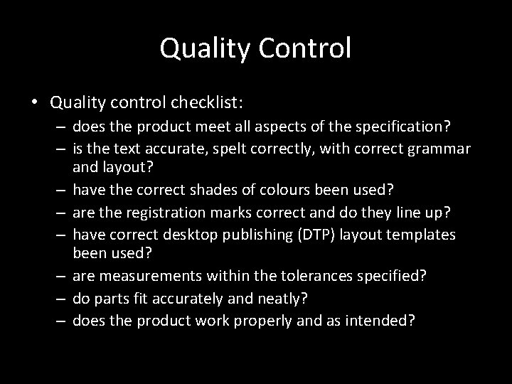 Quality Control • Quality control checklist: – does the product meet all aspects of