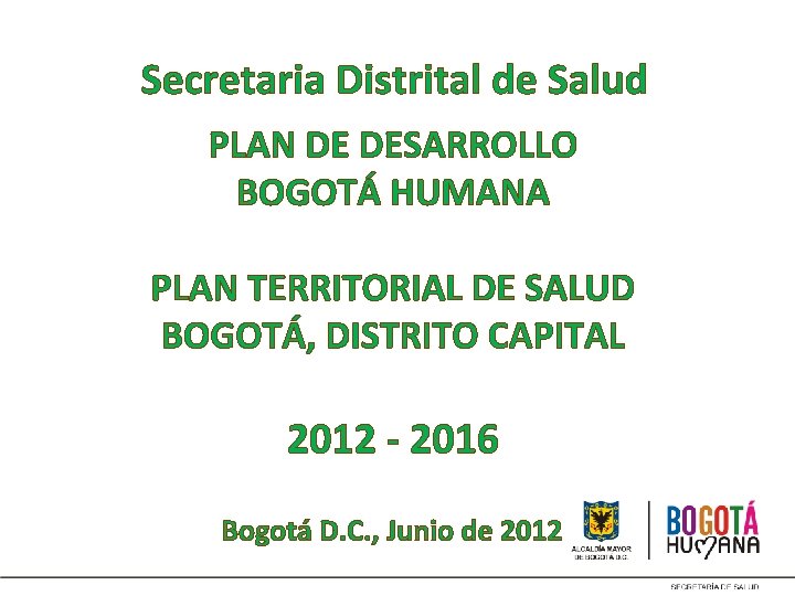 Secretaria Distrital de Salud PLAN DE DESARROLLO BOGOTÁ HUMANA PLAN TERRITORIAL DE SALUD BOGOTÁ,