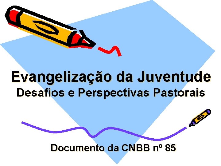 Evangelização da Juventude Desafios e Perspectivas Pastorais Documento da CNBB nº 85 