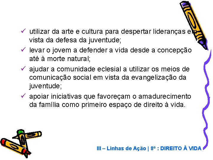 ü utilizar da arte e cultura para despertar lideranças em vista da defesa da