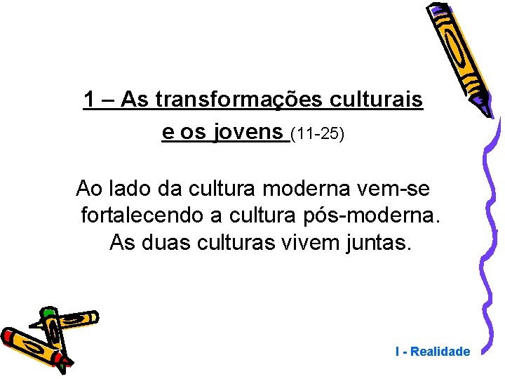 1 – As transformações culturais e os jovens (11 -25) Ao lado da cultura