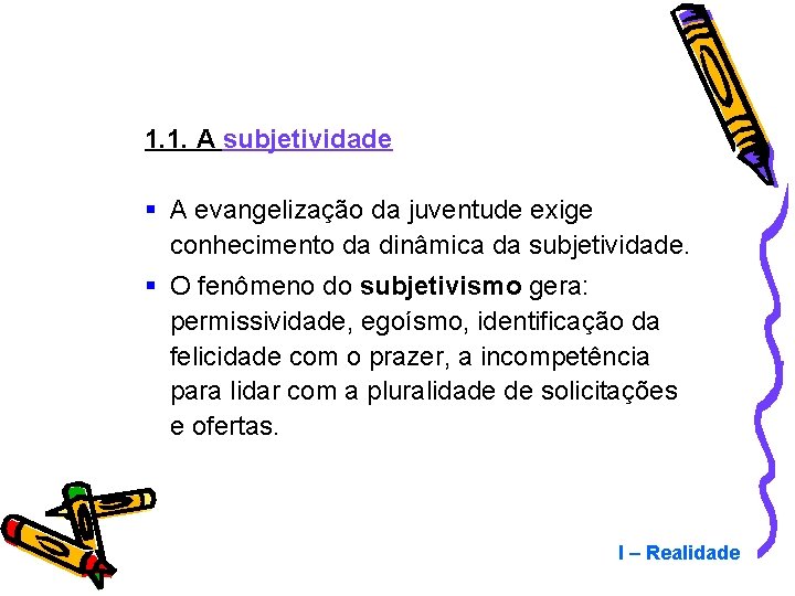 1. 1. A subjetividade § A evangelização da juventude exige conhecimento da dinâmica da